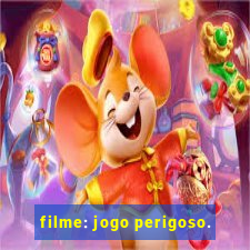 filme: jogo perigoso.